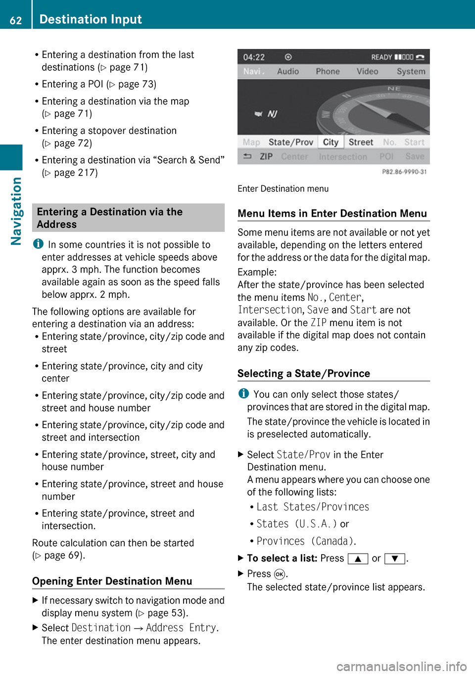 MERCEDES-BENZ R-Class 2010 R171 Comand Manual REntering a destination from the last
destinations ( Y page 71)
R Entering a POI ( Y page 73)
R Entering a destination via the map
( Y page 71)
R Entering a stopover destination
( Y page 72)
R Enter MERCEDES-BENZ R-Class 2010 R171 Comand Manual REntering a destination from the last
destinations ( Y page 71)
R Entering a POI ( Y page 73)
R Entering a destination via the map
( Y page 71)
R Entering a stopover destination
( Y page 72)
R Enter