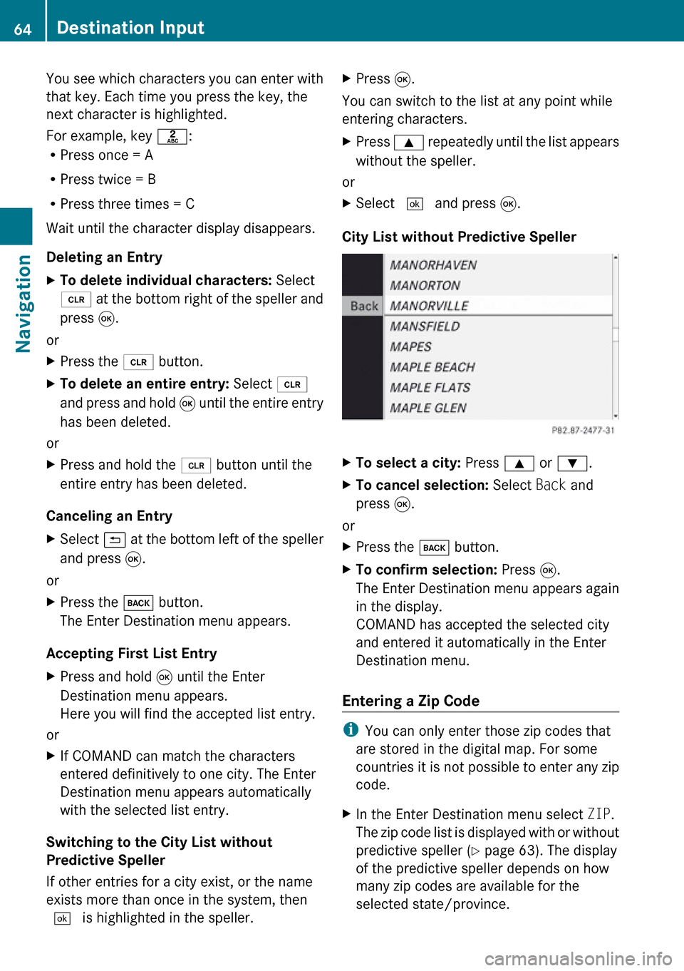 MERCEDES-BENZ R-Class 2010 R171 Comand Manual You see which characters you can enter with
that key. Each time you press the key, the
next character is highlighted.
For example, key l:
R Press once = A
R Press twice = B
R Press three times = C
Wa MERCEDES-BENZ R-Class 2010 R171 Comand Manual You see which characters you can enter with
that key. Each time you press the key, the
next character is highlighted.
For example, key l:
R Press once = A
R Press twice = B
R Press three times = C
Wa