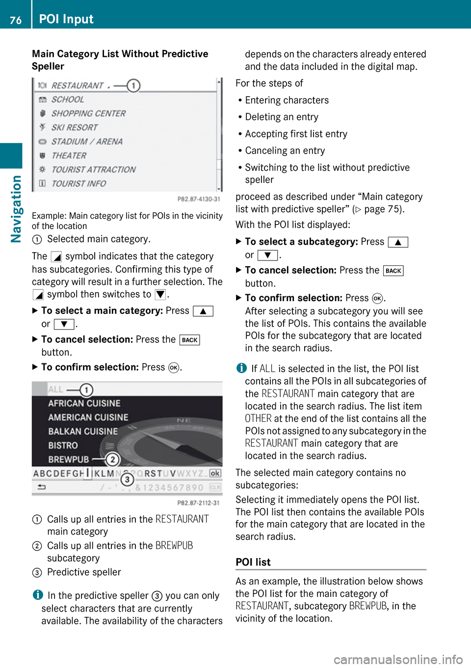 MERCEDES-BENZ R-Class 2010 R171 Comand Manual Main Category List Without Predictive
Speller
Example: Main category list for POIs in the vicinity
of the location
1Selected main category.
The G symbol indicates that the category
has subcategories MERCEDES-BENZ R-Class 2010 R171 Comand Manual Main Category List Without Predictive
Speller
Example: Main category list for POIs in the vicinity
of the location
1Selected main category.
The G symbol indicates that the category
has subcategories