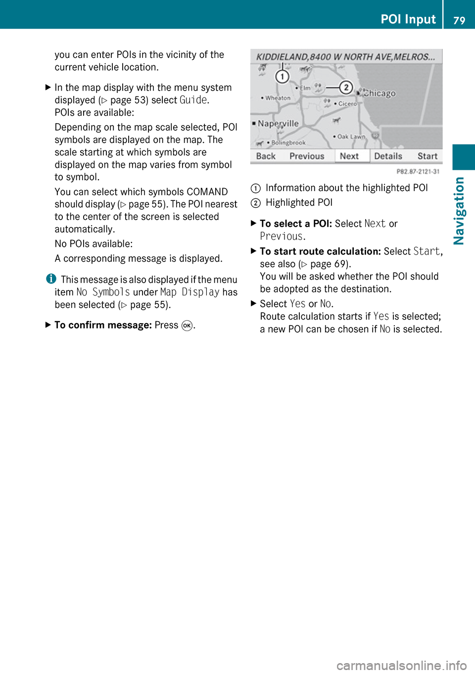 MERCEDES-BENZ R-Class 2010 R171 Comand Manual you can enter POIs in the vicinity of the
current vehicle location.XIn the map display with the menu system
displayed ( Y page 53) select Guide.
POIs are available:
Depending on the map scale selecte MERCEDES-BENZ R-Class 2010 R171 Comand Manual you can enter POIs in the vicinity of the
current vehicle location.XIn the map display with the menu system
displayed ( Y page 53) select Guide.
POIs are available:
Depending on the map scale selecte