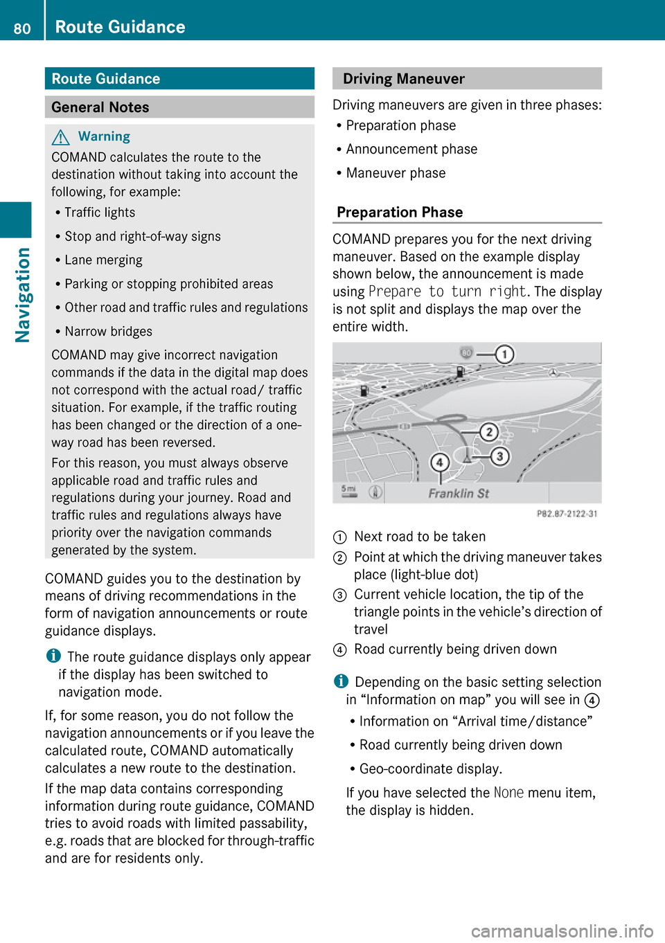 MERCEDES-BENZ R-Class 2010 R171 Comand Manual Route Guidance
General Notes
GWarning
COMAND calculates the route to the
destination without taking into account the
following, for example:
R Traffic lights
R Stop and right-of-way signs
R Lane merg MERCEDES-BENZ R-Class 2010 R171 Comand Manual Route Guidance
General Notes
GWarning
COMAND calculates the route to the
destination without taking into account the
following, for example:
R Traffic lights
R Stop and right-of-way signs
R Lane merg