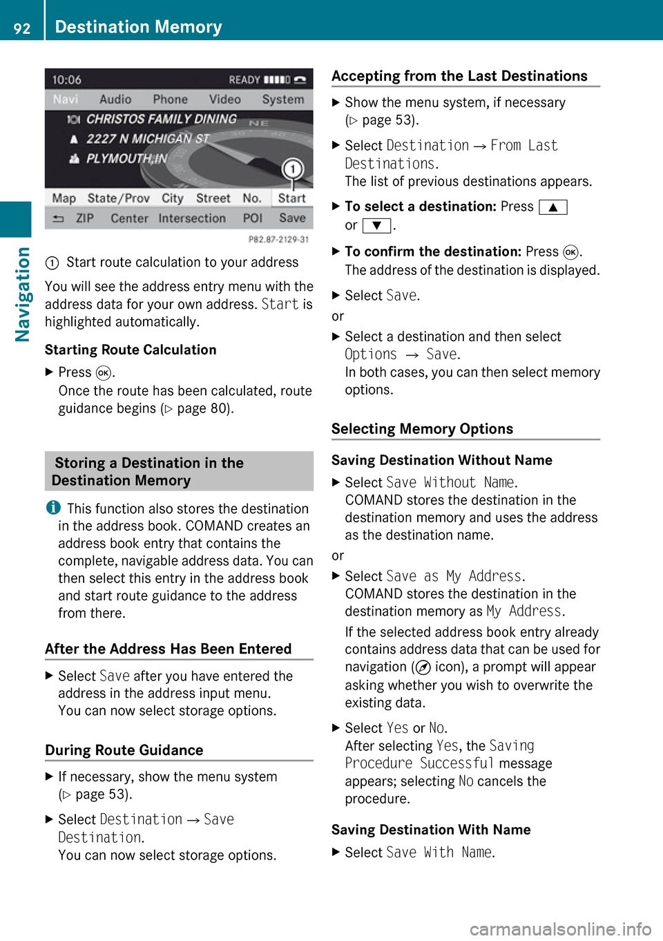 MERCEDES-BENZ R-Class 2010 R171 Comand Manual 1Start route calculation to your address
You will see the address entry menu with the
address data for your own address. Start is
highlighted automatically.
Starting Route Calculation
XPress 9.
Once MERCEDES-BENZ R-Class 2010 R171 Comand Manual 1Start route calculation to your address
You will see the address entry menu with the
address data for your own address. Start is
highlighted automatically.
Starting Route Calculation
XPress 9.
Once