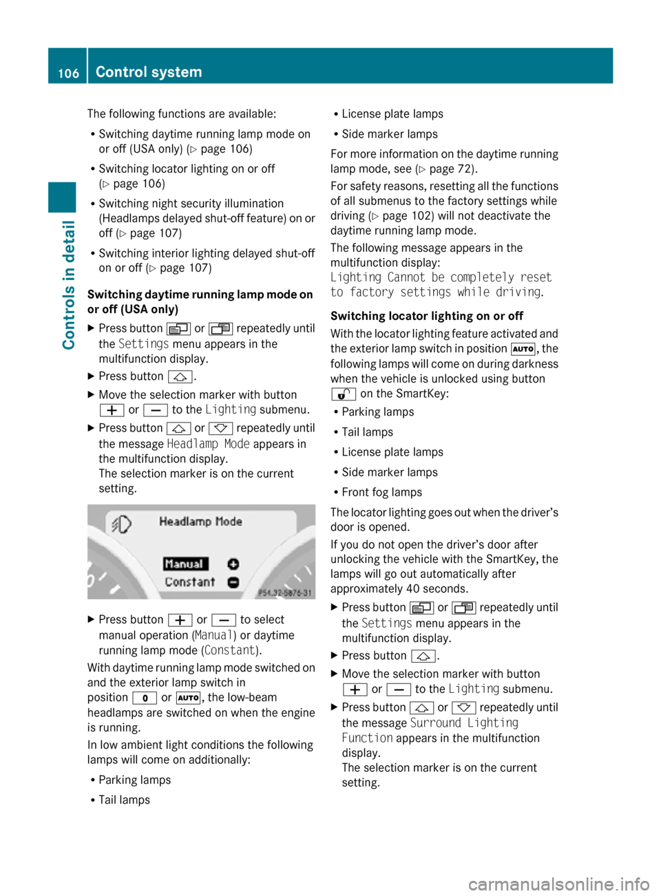 MERCEDES-BENZ SLK300 2010 R171 Owners Manual The following functions are available:
R
Switching daytime running lamp mode on
or off (USA only) (Y page 106)
R Switching locator lighting on or off
(Y page 106)
R Switching night security illuminati