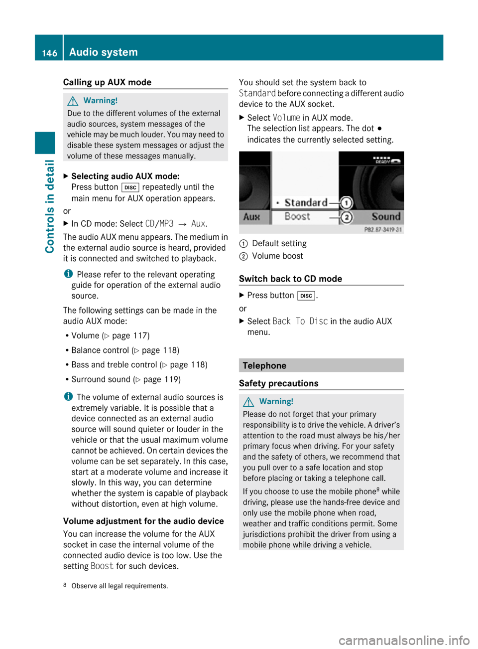 MERCEDES-BENZ SLK350 2010 R171 Owners Manual Calling up AUX mode
G
Warning!
Due to the different volumes of the external
audio sources, system messages of the
vehicle may be much louder. You may need to
disable these system messages or adjust th MERCEDES-BENZ SLK350 2010 R171 Owners Manual Calling up AUX mode
G
Warning!
Due to the different volumes of the external
audio sources, system messages of the
vehicle may be much louder. You may need to
disable these system messages or adjust th