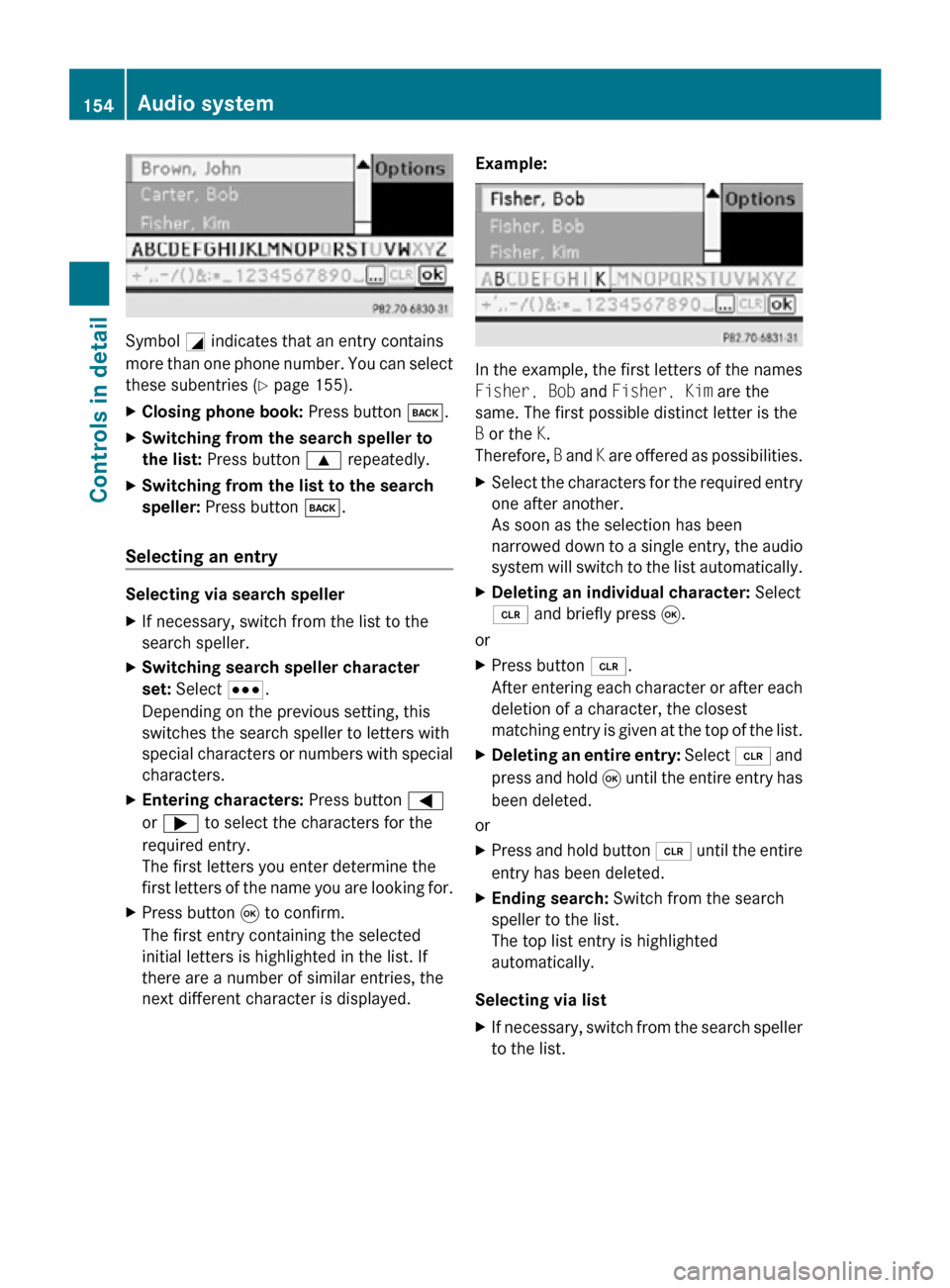 MERCEDES-BENZ SLK55AMG 2010 R171 Owners Manual Symbol
G indicates that an entry contains
more than one phone number. You can select
these subentries ( Y page 155).
X Closing phone book: Press button k.
X Switching from the search speller to
the MERCEDES-BENZ SLK55AMG 2010 R171 Owners Manual Symbol
G indicates that an entry contains
more than one phone number. You can select
these subentries ( Y page 155).
X Closing phone book: Press button k.
X Switching from the search speller to
the