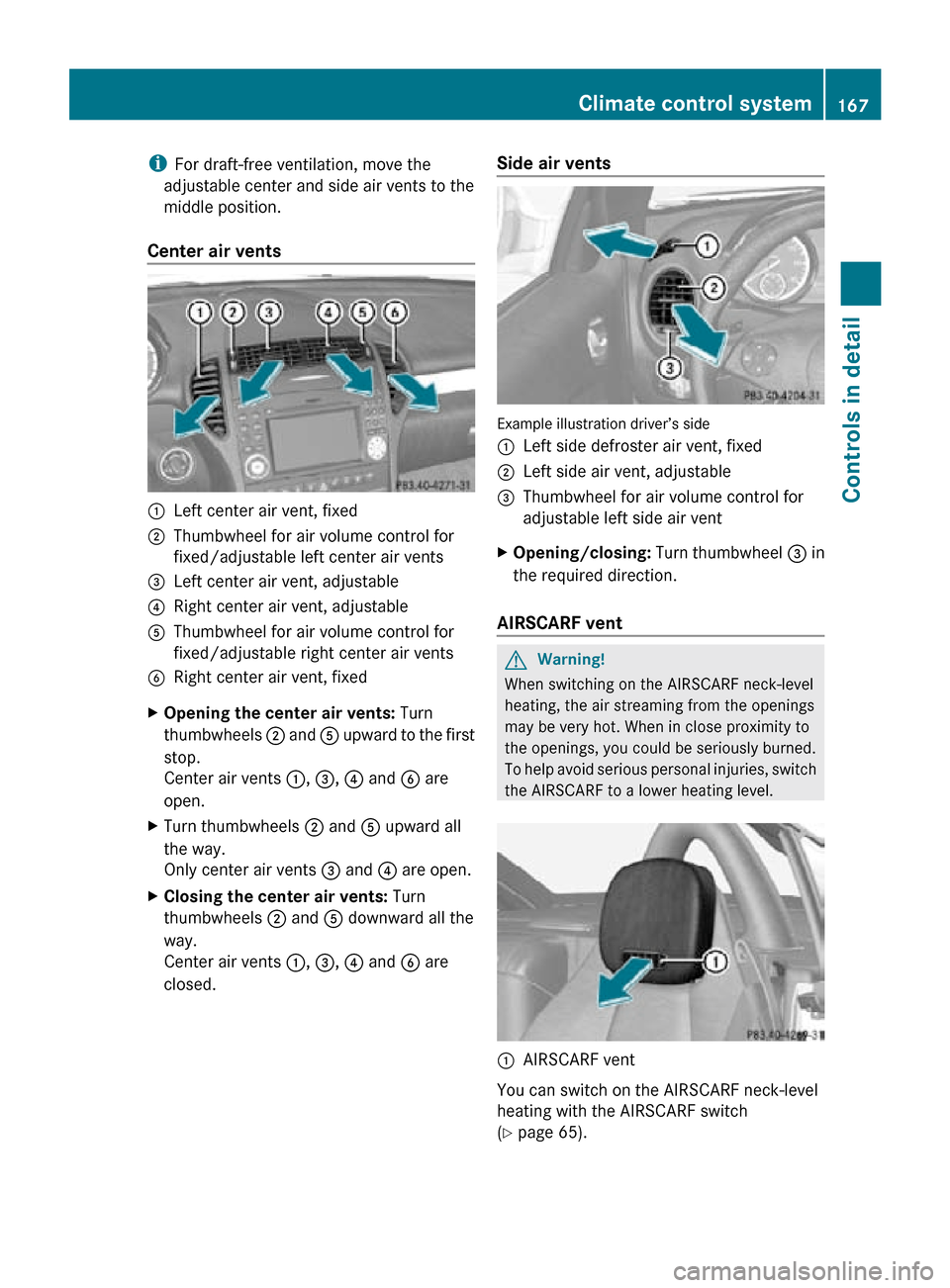 MERCEDES-BENZ SLK55AMG 2010 R171 Owners Manual i
For draft-free ventilation, move the
adjustable center and side air vents to the
middle position.
Center air vents :
Left center air vent, fixed
; Thumbwheel for air volume control for
fixed/adjusta MERCEDES-BENZ SLK55AMG 2010 R171 Owners Manual i
For draft-free ventilation, move the
adjustable center and side air vents to the
middle position.
Center air vents :
Left center air vent, fixed
; Thumbwheel for air volume control for
fixed/adjusta