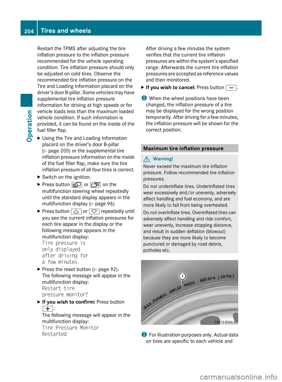 MERCEDES-BENZ SLK350 2010 R171 Owners Manual Restart the TPMS after adjusting the tire
inflation pressure to the inflation pressure
recommended for the vehicle operating
condition. Tire inflation pressure should only
be adjusted on cold tires. O MERCEDES-BENZ SLK350 2010 R171 Owners Manual Restart the TPMS after adjusting the tire
inflation pressure to the inflation pressure
recommended for the vehicle operating
condition. Tire inflation pressure should only
be adjusted on cold tires. O