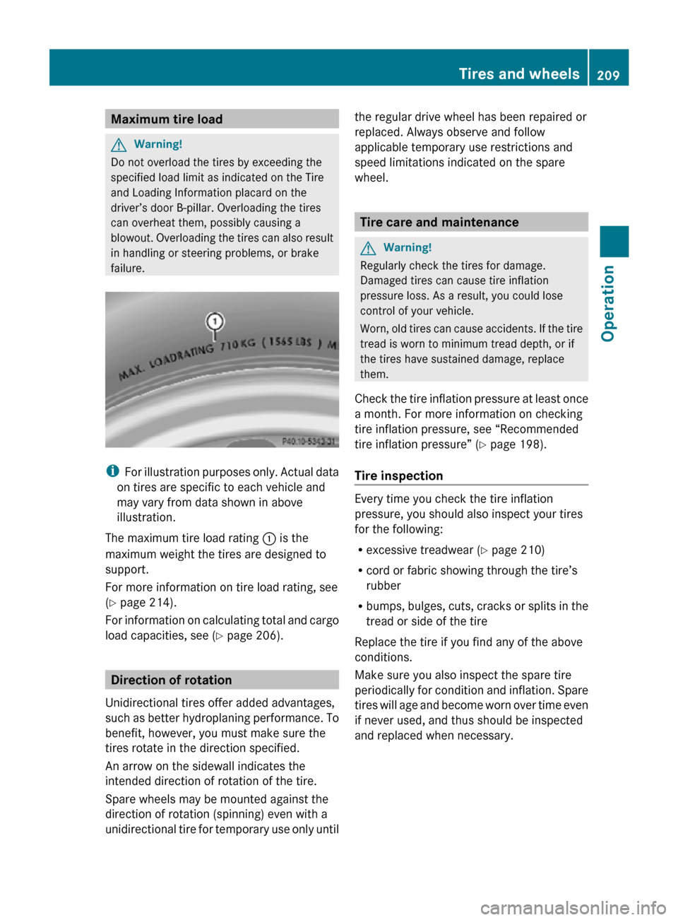 MERCEDES-BENZ SLK55AMG 2010 R171 Owners Manual Maximum tire load
G
Warning!
Do not overload the tires by exceeding the
specified load limit as indicated on the Tire
and Loading Information placard on the
driver’s door B-pillar. Overloading the t MERCEDES-BENZ SLK55AMG 2010 R171 Owners Manual Maximum tire load
G
Warning!
Do not overload the tires by exceeding the
specified load limit as indicated on the Tire
and Loading Information placard on the
driver’s door B-pillar. Overloading the t