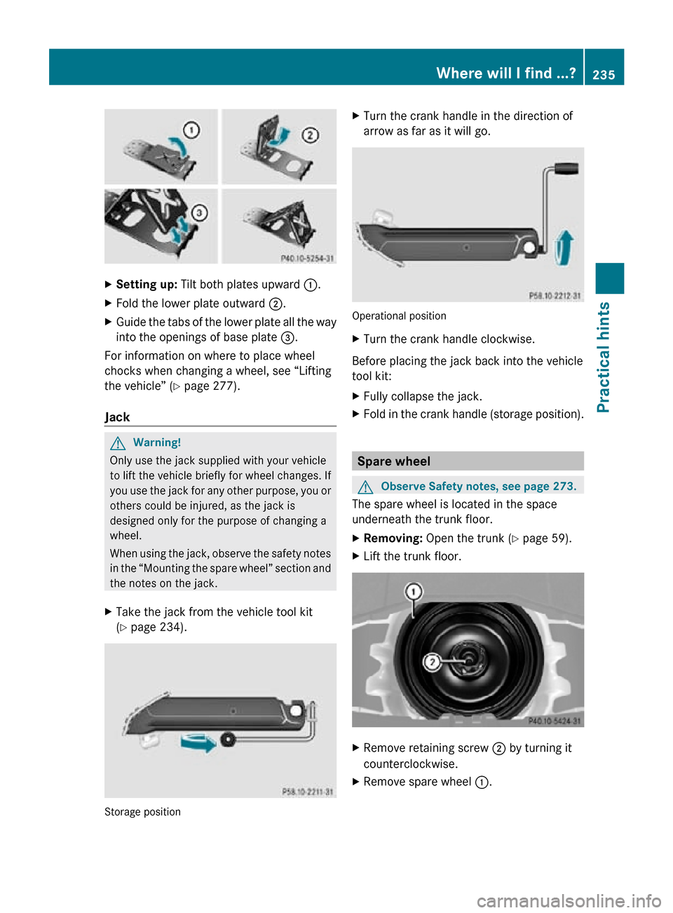 MERCEDES-BENZ SLK350 2010 R171 Owners Manual X
Setting up: Tilt both plates upward :.
X Fold the lower plate outward ;.
X Guide the tabs of the lower plate all the way
into the openings of base plate =.
For information on where to place whee MERCEDES-BENZ SLK350 2010 R171 Owners Manual X
Setting up: Tilt both plates upward :.
X Fold the lower plate outward ;.
X Guide the tabs of the lower plate all the way
into the openings of base plate =.
For information on where to place whee