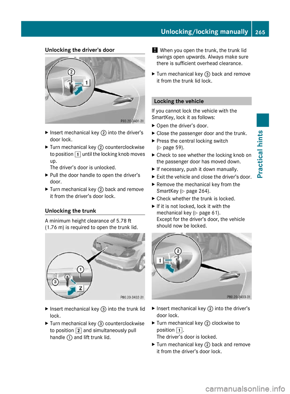 MERCEDES-BENZ SLK55AMG 2010 R171 Owners Manual Unlocking the driver’s door
X
Insert mechanical key ; into the driver’s
door lock.
X Turn mechanical key ; counterclockwise
to position 1 until the locking knob moves
up.
The driver’s door is MERCEDES-BENZ SLK55AMG 2010 R171 Owners Manual Unlocking the driver’s door
X
Insert mechanical key ; into the driver’s
door lock.
X Turn mechanical key ; counterclockwise
to position 1 until the locking knob moves
up.
The driver’s door is