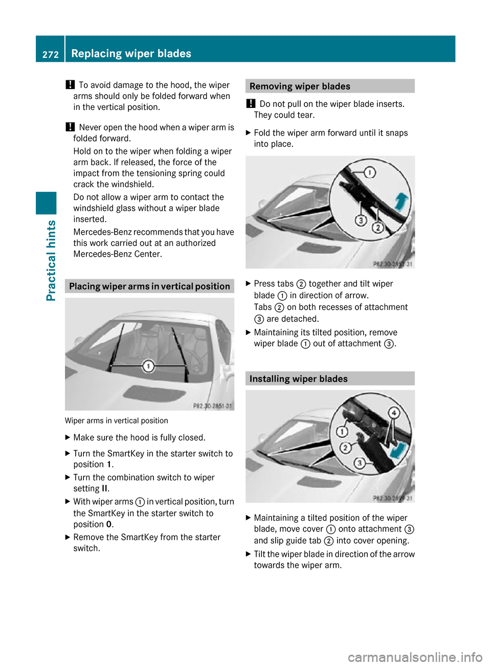 MERCEDES-BENZ SLK55AMG 2010 R171 Owners Manual !
To avoid damage to the hood, the wiper
arms should only be folded forward when
in the vertical position.
! Never open the hood when a wiper arm is
folded forward.
Hold on to the wiper when folding MERCEDES-BENZ SLK55AMG 2010 R171 Owners Manual !
To avoid damage to the hood, the wiper
arms should only be folded forward when
in the vertical position.
! Never open the hood when a wiper arm is
folded forward.
Hold on to the wiper when folding