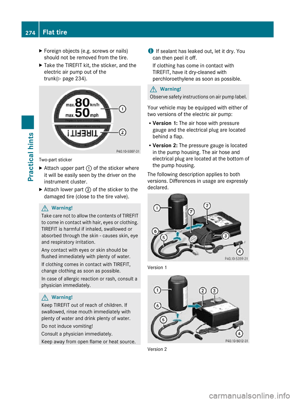 MERCEDES-BENZ SLK55AMG 2010 R171 Owners Manual X
Foreign objects (e.g. screws or nails)
should not be removed from the tire.
X Take the TIREFIT kit, the sticker, and the
electric air pump out of the
trunk(Y page 234). Two-part sticker
X
Attach upp MERCEDES-BENZ SLK55AMG 2010 R171 Owners Manual X
Foreign objects (e.g. screws or nails)
should not be removed from the tire.
X Take the TIREFIT kit, the sticker, and the
electric air pump out of the
trunk(Y page 234). Two-part sticker
X
Attach upp