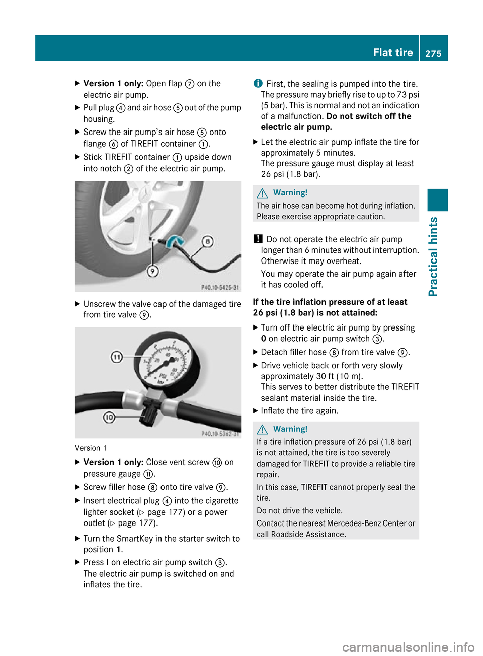 MERCEDES-BENZ SLK55AMG 2010 R171 Owners Manual X
Version 1 only: Open flap C on the
electric air pump.
X Pull plug ? and air hose A out of the pump
housing.
X Screw the air pump’s air hose A onto
flange B of TIREFIT container :.
X Stick TIR MERCEDES-BENZ SLK55AMG 2010 R171 Owners Manual X
Version 1 only: Open flap C on the
electric air pump.
X Pull plug ? and air hose A out of the pump
housing.
X Screw the air pump’s air hose A onto
flange B of TIREFIT container :.
X Stick TIR