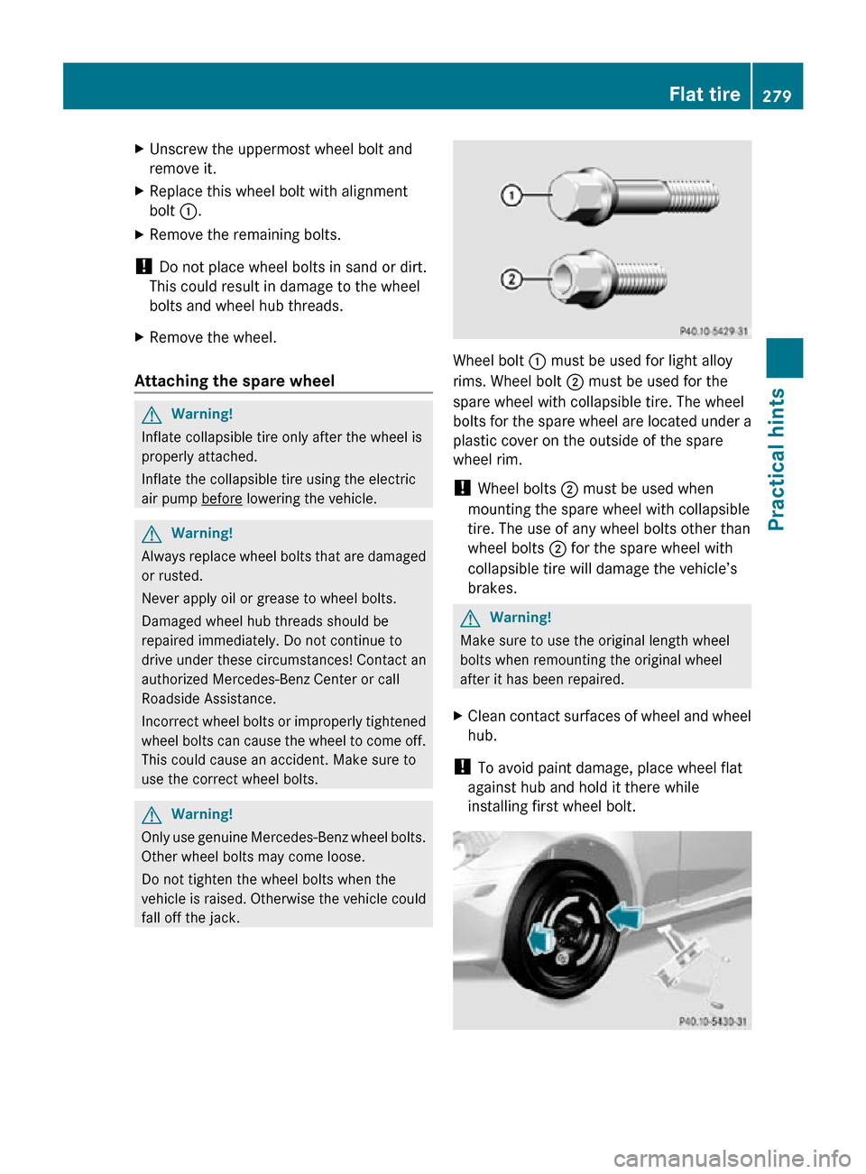 MERCEDES-BENZ SLK55AMG 2010 R171 Owners Manual X
Unscrew the uppermost wheel bolt and
remove it.
X Replace this wheel bolt with alignment
bolt :.
X Remove the remaining bolts.
! Do not place wheel bolts in sand or dirt.
This could result in damag MERCEDES-BENZ SLK55AMG 2010 R171 Owners Manual X
Unscrew the uppermost wheel bolt and
remove it.
X Replace this wheel bolt with alignment
bolt :.
X Remove the remaining bolts.
! Do not place wheel bolts in sand or dirt.
This could result in damag