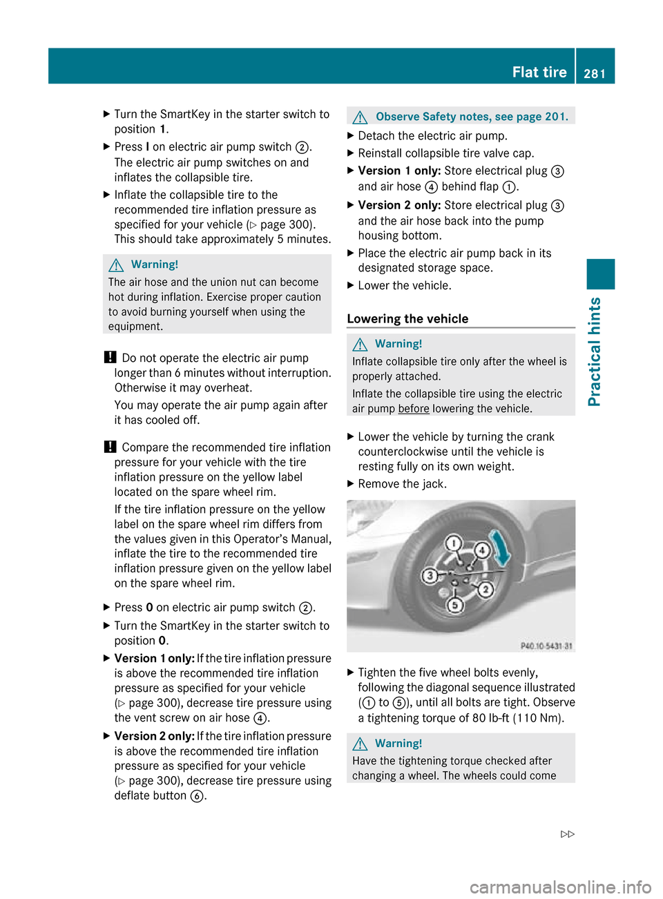 MERCEDES-BENZ SLK55AMG 2010 R171 Owners Manual X
Turn the SmartKey in the starter switch to
position 1.
X Press I on electric air pump switch ;.
The electric air pump switches on and
inflates the collapsible tire.
X Inflate the collapsible tire to MERCEDES-BENZ SLK55AMG 2010 R171 Owners Manual X
Turn the SmartKey in the starter switch to
position 1.
X Press I on electric air pump switch ;.
The electric air pump switches on and
inflates the collapsible tire.
X Inflate the collapsible tire to