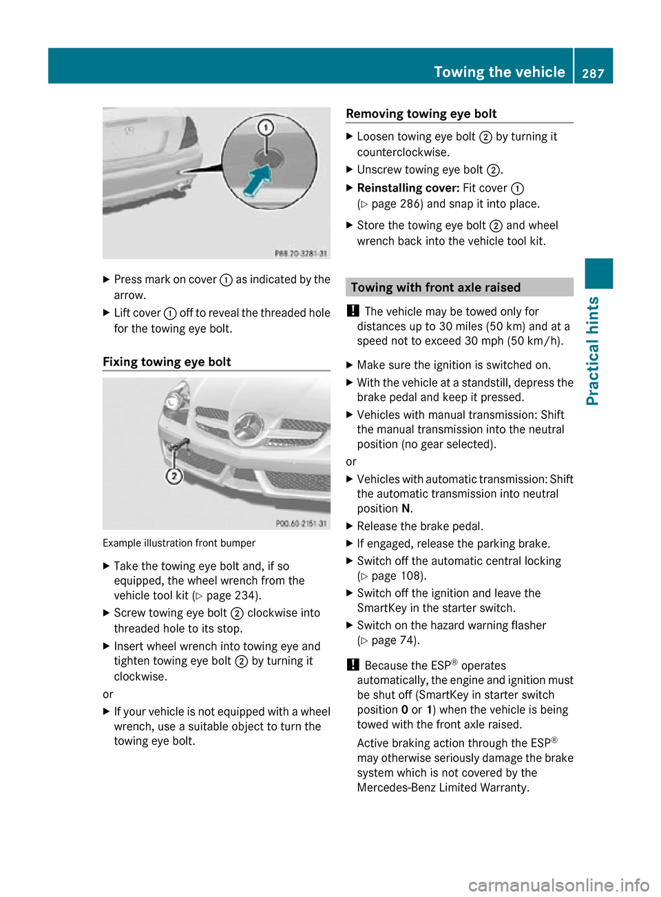 MERCEDES-BENZ SLK55AMG 2010 R171 Owners Manual X
Press mark on cover : as indicated by the
arrow.
X Lift cover : off to reveal the threaded hole
for the towing eye bolt.
Fixing towing eye bolt Example illustration front bumper
X
Take the towing MERCEDES-BENZ SLK55AMG 2010 R171 Owners Manual X
Press mark on cover : as indicated by the
arrow.
X Lift cover : off to reveal the threaded hole
for the towing eye bolt.
Fixing towing eye bolt Example illustration front bumper
X
Take the towing