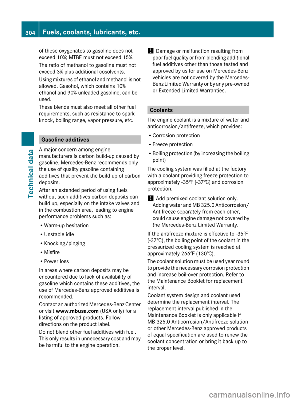 MERCEDES-BENZ SLK350 2010 R171 Owners Manual of these oxygenates to gasoline does not
exceed 10%; MTBE must not exceed 15%.
The ratio of methanol to gasoline must not
exceed 3% plus additional cosolvents.
Using 
mixtures of ethanol and methanol 