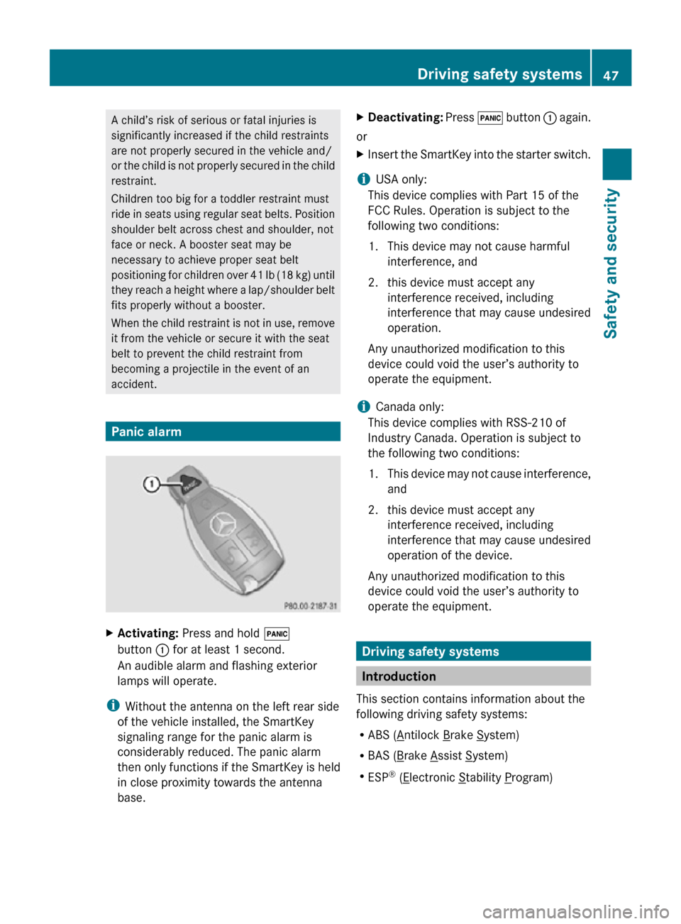 MERCEDES-BENZ SLK300 2010 R171 Owners Manual A child’s risk of serious or fatal injuries is
significantly increased if the child restraints
are not properly secured in the vehicle and/
or the child is not properly secured in the child
restrain