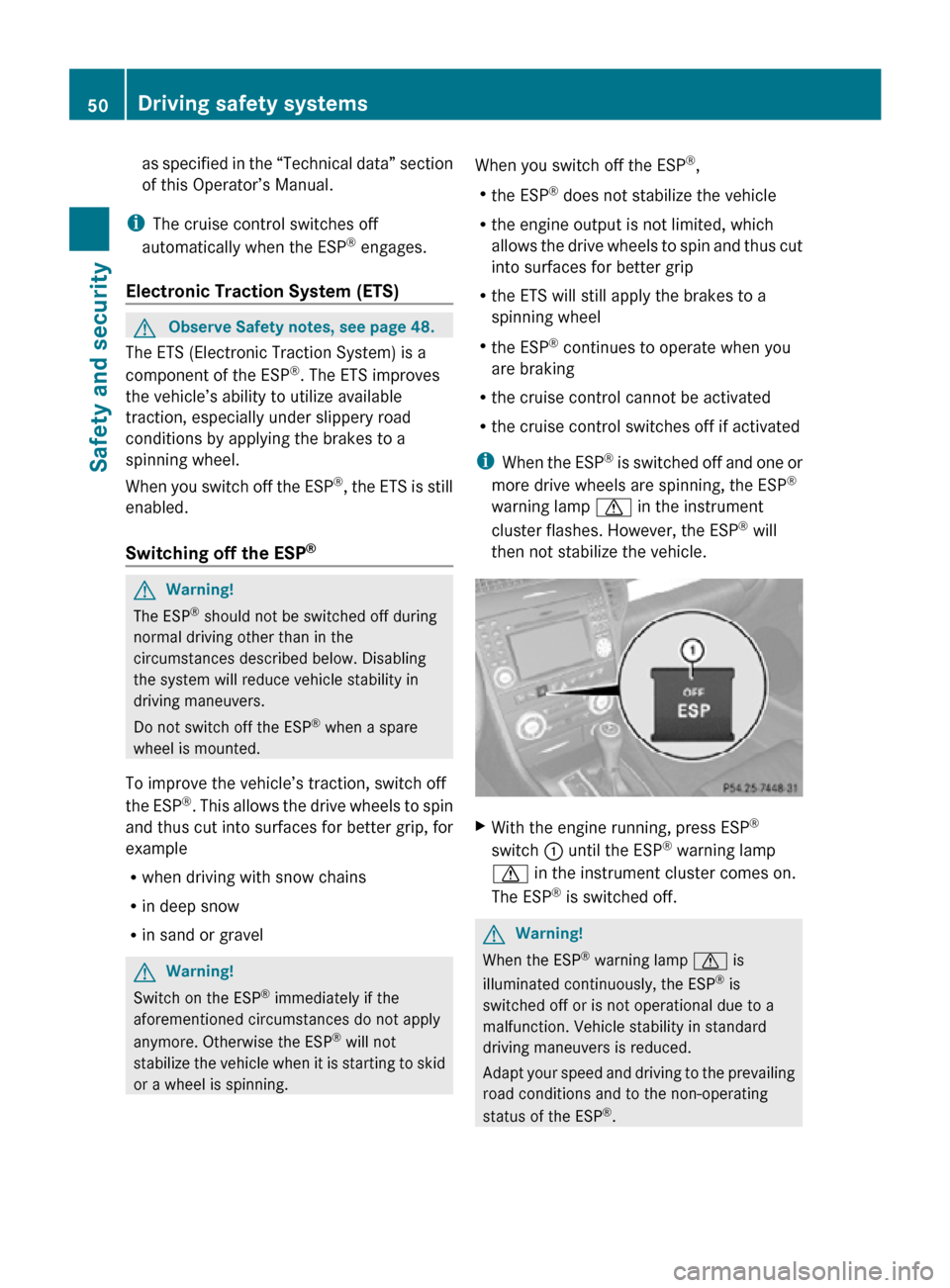 MERCEDES-BENZ SLK350 2010 R171 Workshop Manual as specified in the “Technical data” section
of this Operator’s Manual.
i The cruise control switches off
automatically when the ESP ®
engages.
Electronic Traction System (ETS) G
Observe Safe MERCEDES-BENZ SLK350 2010 R171 Workshop Manual as specified in the “Technical data” section
of this Operator’s Manual.
i The cruise control switches off
automatically when the ESP ®
engages.
Electronic Traction System (ETS) G
Observe Safe