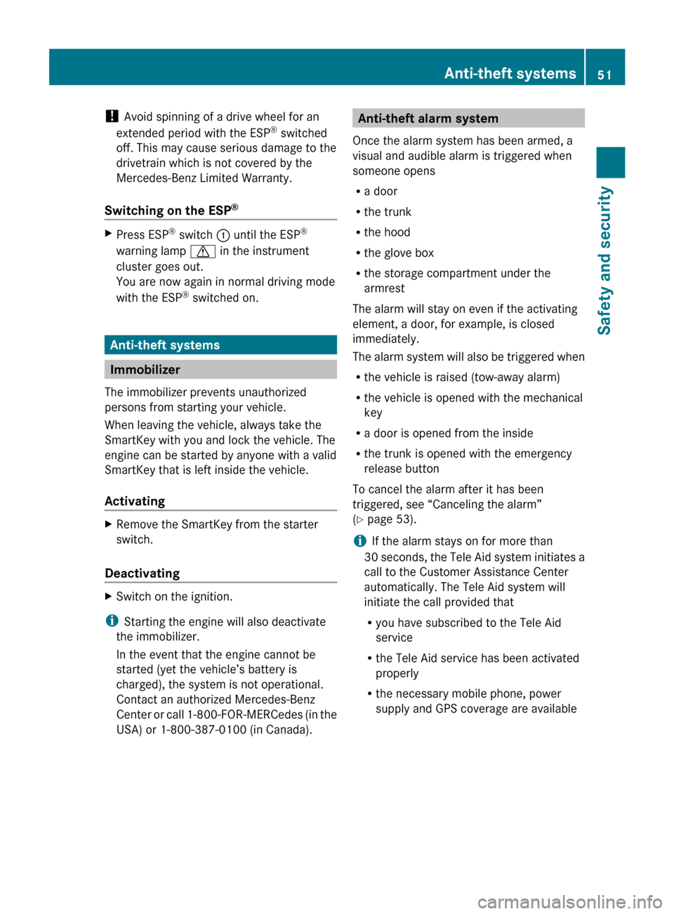 MERCEDES-BENZ SLK350 2010 R171 Owners Manual ! 
Avoid spinning of a drive wheel for an
extended period with the ESP ®
 switched
off. This may cause serious damage to the
drivetrain which is not covered by the
Mercedes-Benz Limited Warranty.
Swi