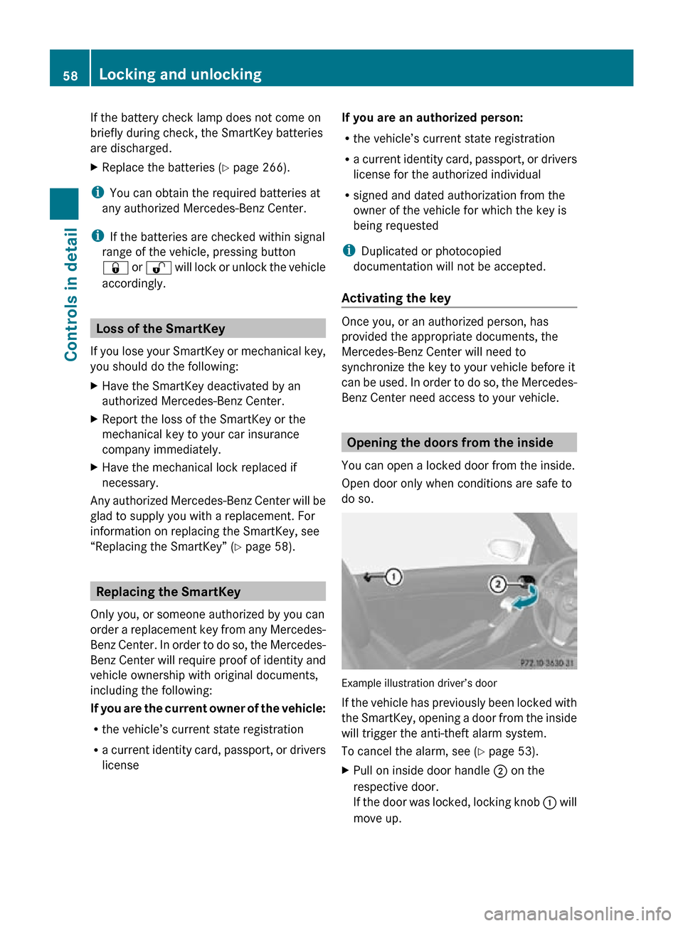 MERCEDES-BENZ SLK350 2010 R171 Owners Manual If the battery check lamp does not come on
briefly during check, the SmartKey batteries
are discharged.
X
Replace the batteries ( Y page 266).
i You can obtain the required batteries at
any authorized