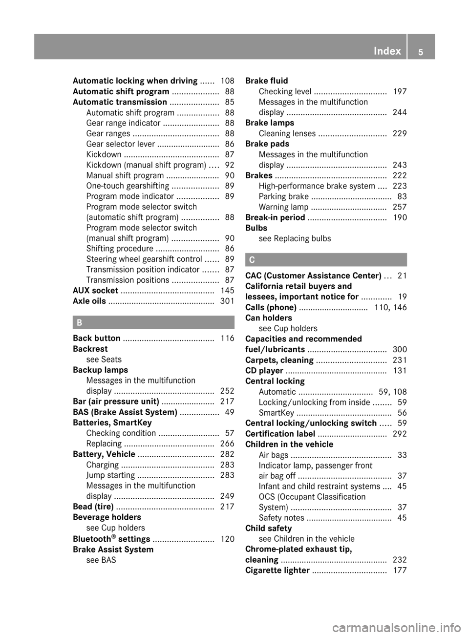 MERCEDES-BENZ SLK300 2010 R171 Owners Manual Automatic locking when driving
 ......108
Automatic shift program  ....................88
Automatic transmission ..................... 85
Automatic shift program  ..................88
Gear range indic