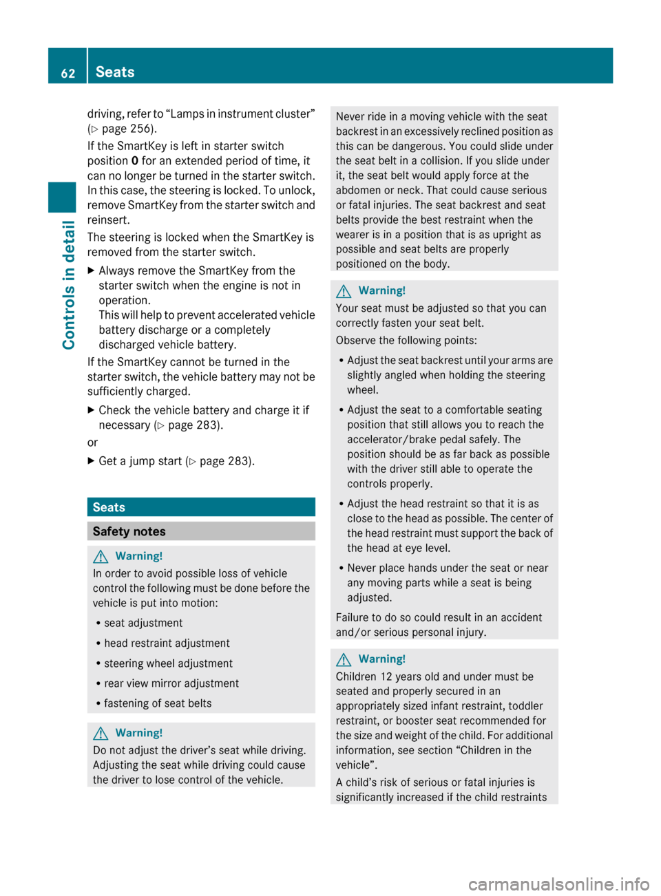 MERCEDES-BENZ SLK300 2010 R171 Owners Manual driving, refer to “Lamps in instrument cluster”
(Y page 256).
If the SmartKey is left in starter switch
position 0 for an extended period of time, it
can 
no longer be turned in the starter switch