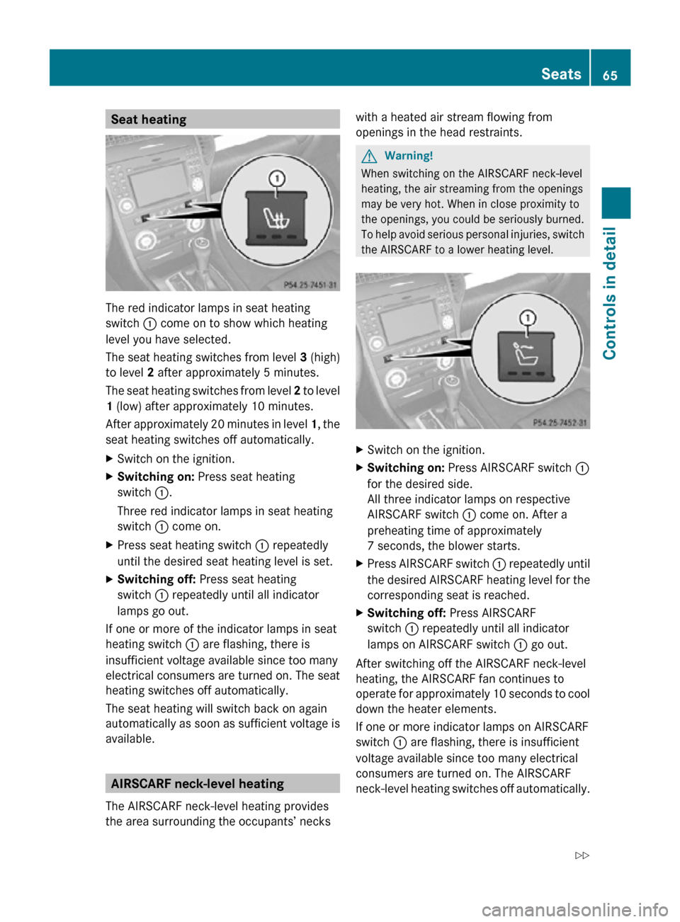 MERCEDES-BENZ SLK55AMG 2010 R171 Repair Manual Seat heating
The red indicator lamps in seat heating
switch : come on to show which heating
level you have selected.
The seat heating switches from level
3 (high)
to level 2 after approximately 5 min MERCEDES-BENZ SLK55AMG 2010 R171 Repair Manual Seat heating
The red indicator lamps in seat heating
switch : come on to show which heating
level you have selected.
The seat heating switches from level
3 (high)
to level 2 after approximately 5 min