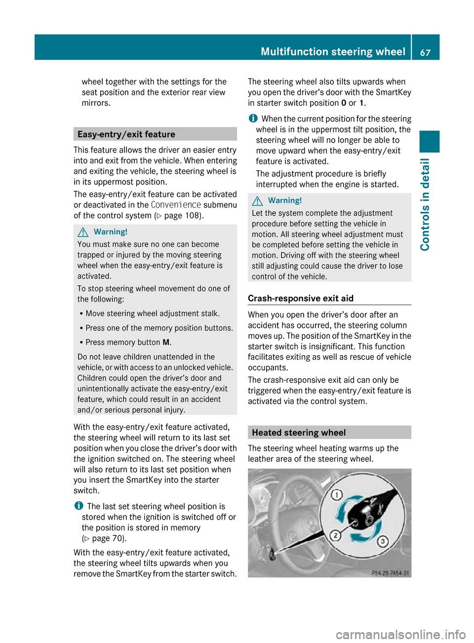 MERCEDES-BENZ SLK350 2010 R171 Owners Manual wheel together with the settings for the
seat position and the exterior rear view
mirrors.
Easy-entry/exit feature
This feature allows the driver an easier entry
into and exit from the vehicle. When e MERCEDES-BENZ SLK350 2010 R171 Owners Manual wheel together with the settings for the
seat position and the exterior rear view
mirrors.
Easy-entry/exit feature
This feature allows the driver an easier entry
into and exit from the vehicle. When e
