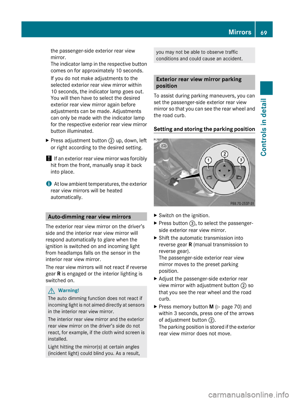 MERCEDES-BENZ SLK55AMG 2010 R171 Manual PDF the passenger-side exterior rear view
mirror.
The indicator lamp in the respective button
comes on for approximately 10 seconds.
If you do not make adjustments to the
selected exterior rear view mirro