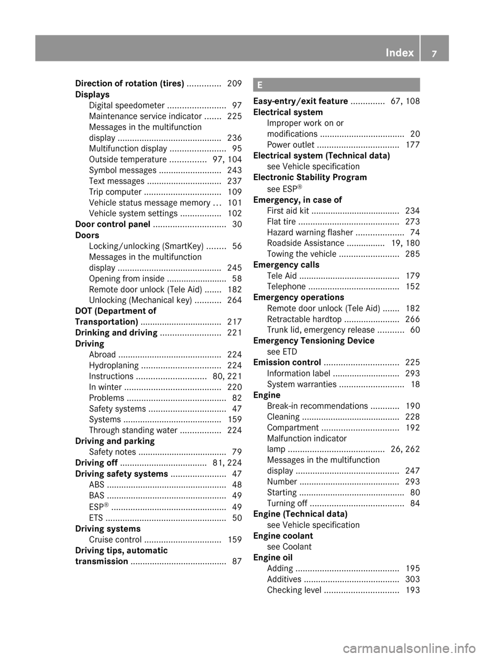 MERCEDES-BENZ SLK300 2010 R171 Owners Manual Direction of rotation (tires)
 ..............209
Displays  
Digital speedometer  ........................97
Maintenance service indicator  .......225
Messages in the multifunction
display
 ...........