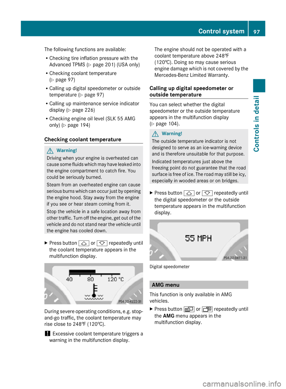 MERCEDES-BENZ SLK350 2010 R171 Owners Manual The following functions are available:
R
Checking tire inflation pressure with the
Advanced TPMS (Y page 201) (USA only)
R Checking coolant temperature
(Y page 97)
R Calling up digital speedometer or MERCEDES-BENZ SLK350 2010 R171 Owners Manual The following functions are available:
R
Checking tire inflation pressure with the
Advanced TPMS (Y page 201) (USA only)
R Checking coolant temperature
(Y page 97)
R Calling up digital speedometer or
