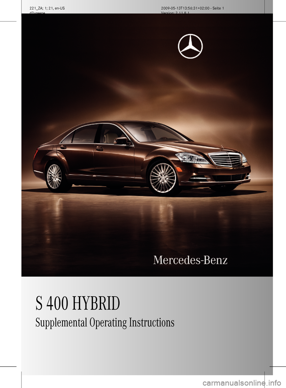 MERCEDES-BENZ S450 HYBRID 2010 W221 Owners Manual S 400 HYBRIDSupplemental Operating Instructions221_ZA; 1; 21, en-USd2ureepe,Version: 2.11.8.12009-05-13T13:56:31+02:00 - Seite 1    