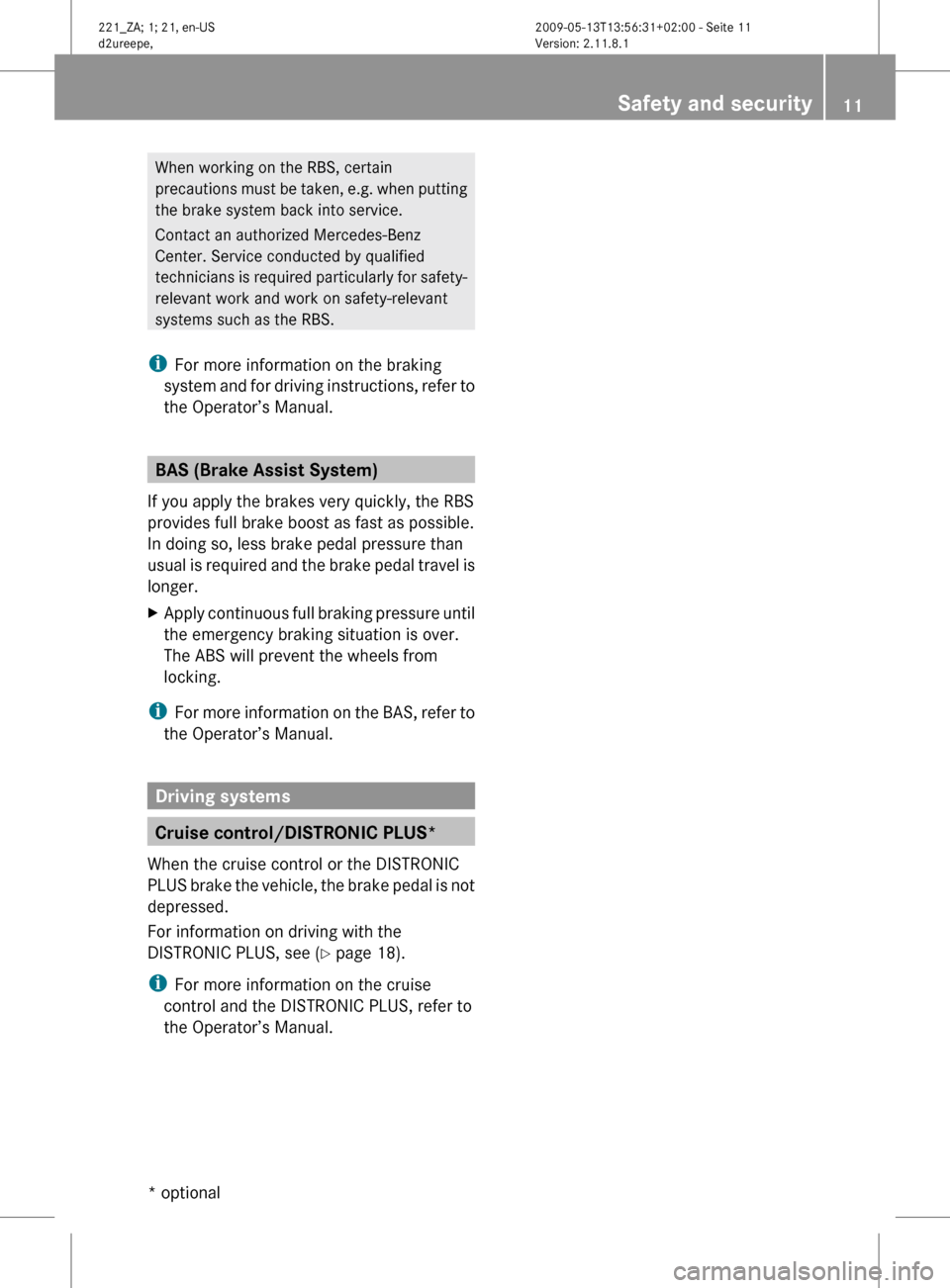 MERCEDES-BENZ S450 HYBRID 2010 W221 Owners Manual When working on the RBS, certain
precautions must be taken, e.g. when putting
the brake system back into service.
Contact an authorized Mercedes-Benz
Center. Service conducted by qualified
technicians