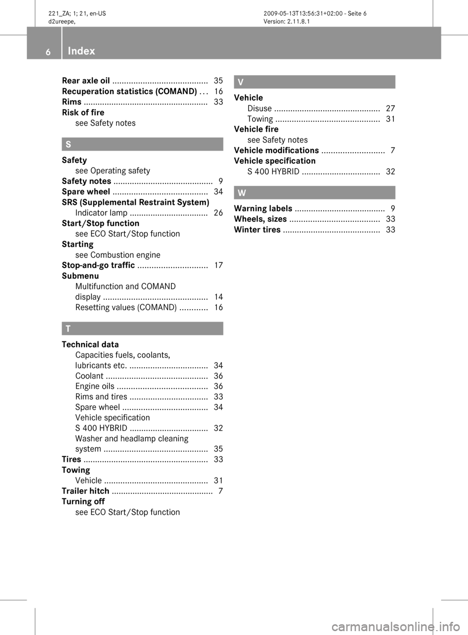 MERCEDES-BENZ S450 HYBRID 2010 W221 Owners Manual Rear axle oil ......................................... 35
Recuperation statistics (COMAND)  ... 16
Rims  ...................................................... 33
Risk of fire see Safety notes       