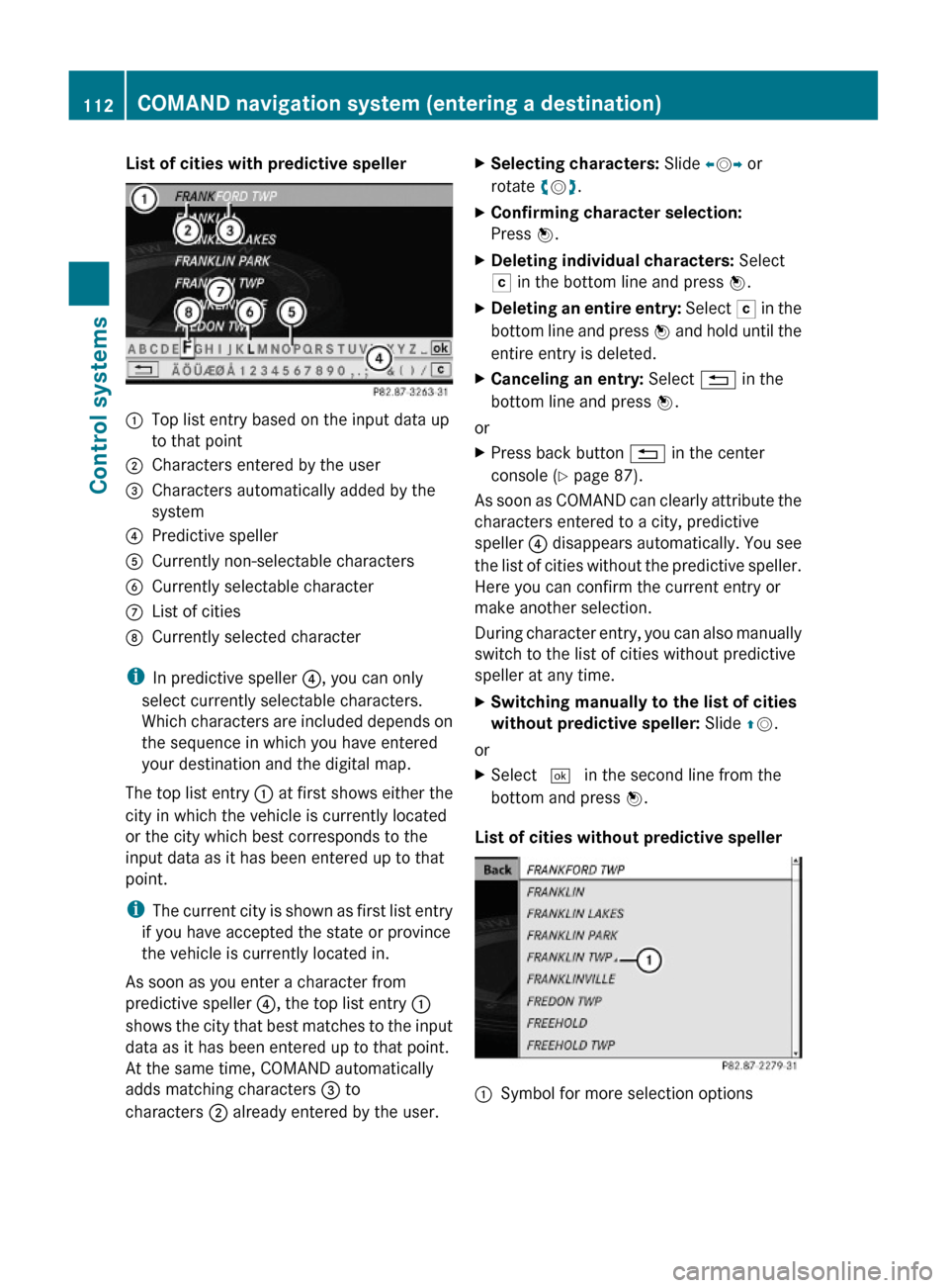 MERCEDES-BENZ S600 2010 W221 Owners Manual List of cities with predictive speller:Top list entry based on the input data up
to that point
;Characters entered by the user=Characters automatically added by the
system
?Predictive spellerACurrentl