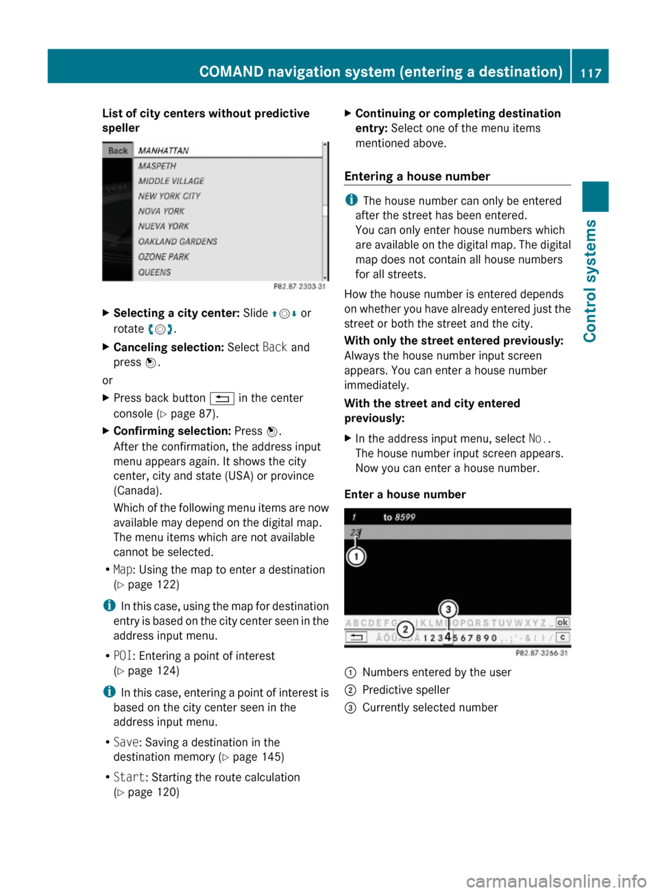MERCEDES-BENZ S600 2010 W221 Owners Manual List of city centers without predictive 
speller
XSelecting a city center: Slide ZVÆ or
rotate cVd.
XCanceling selection: Select Back and
press W.
or
XPress back button % in the center
console (Y pag