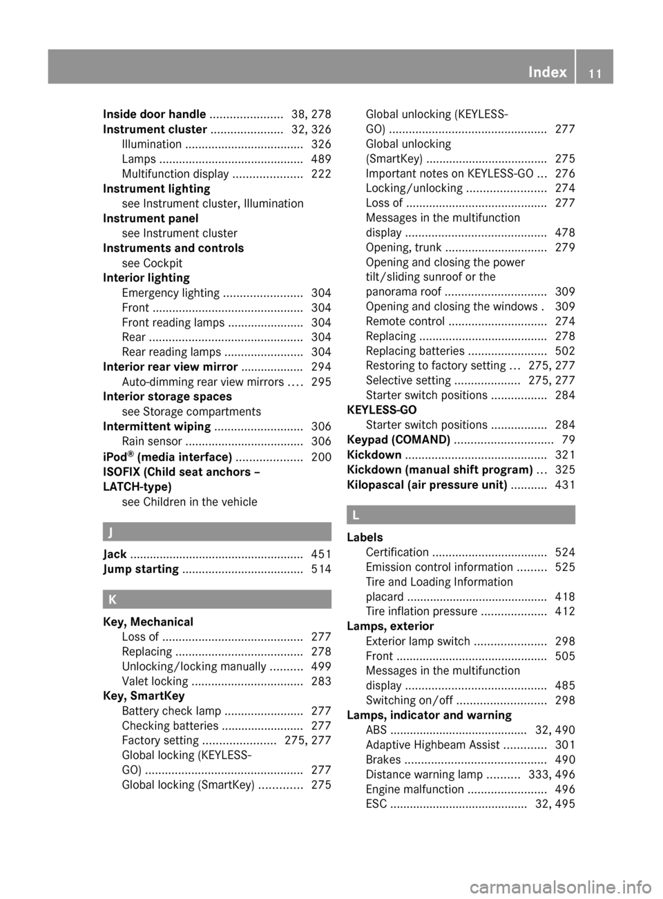 MERCEDES-BENZ S600 2010 W221 Owners Manual Inside door handle ...................... 38, 278
Instrument cluster  ...................... 32, 326
Illumination  .................................... 326
Lamps  .....................................