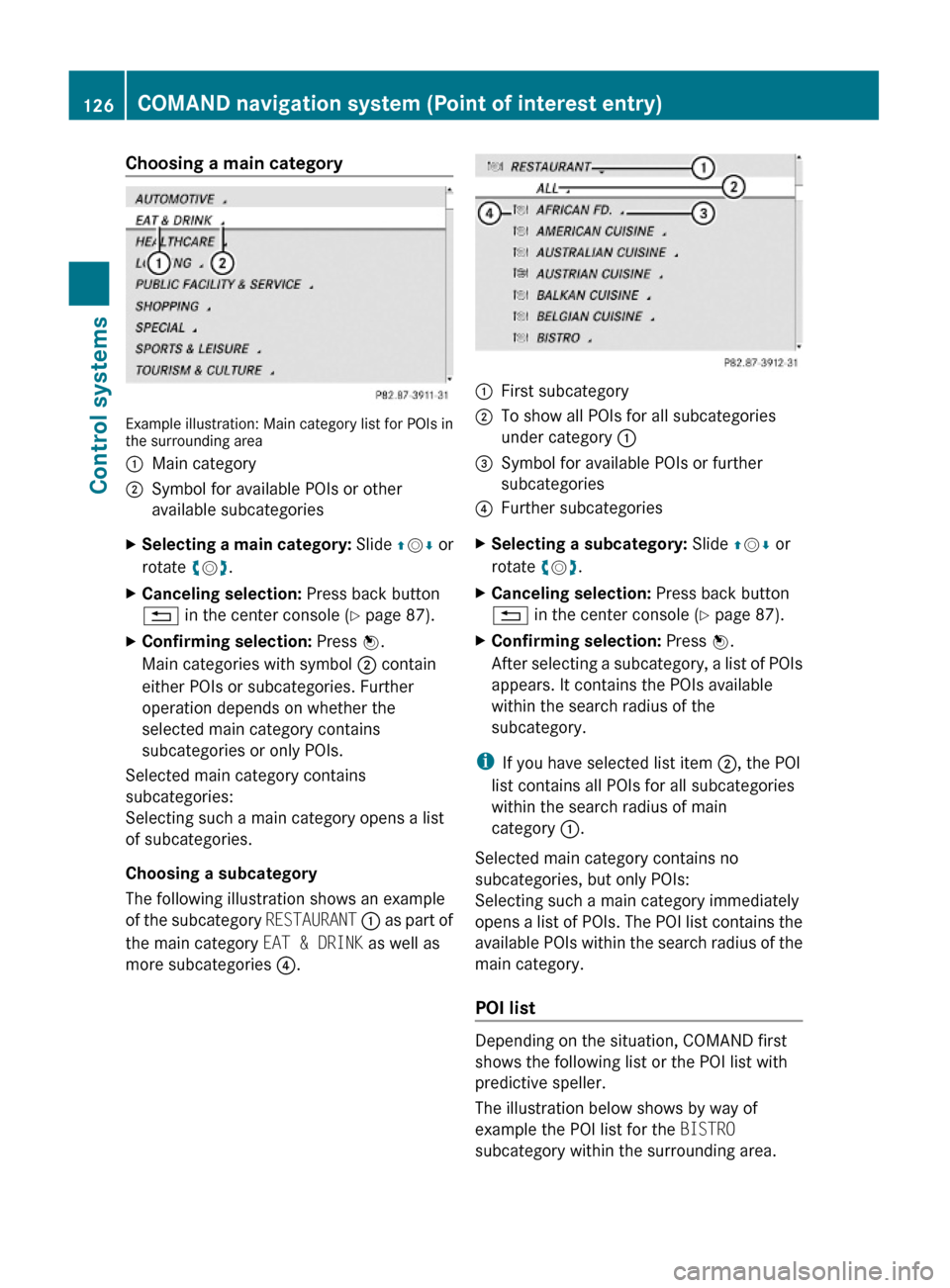MERCEDES-BENZ S600 2010 W221 Owners Manual Choosing a main category
Example illustration: Main category list for POIs inthe surrounding area
:Main category;Symbol for available POIs or other
available subcategories
XSelecting a main category: 