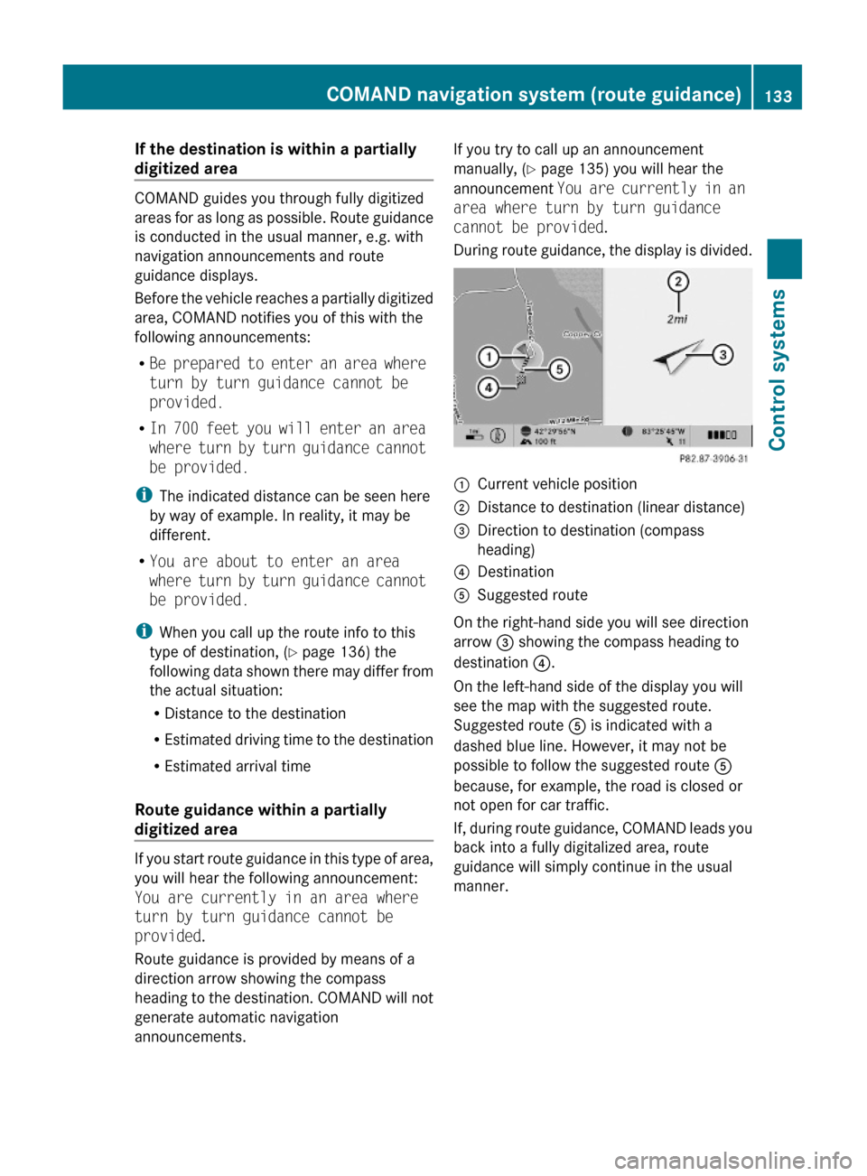 MERCEDES-BENZ S63AMG 2010 W221 Owners Manual If the destination is within a partially 
digitized area
COMAND guides you through fully digitized
areas for as long as possible. Route guidance
is conducted in the usual manner, e.g. with
navigation 
