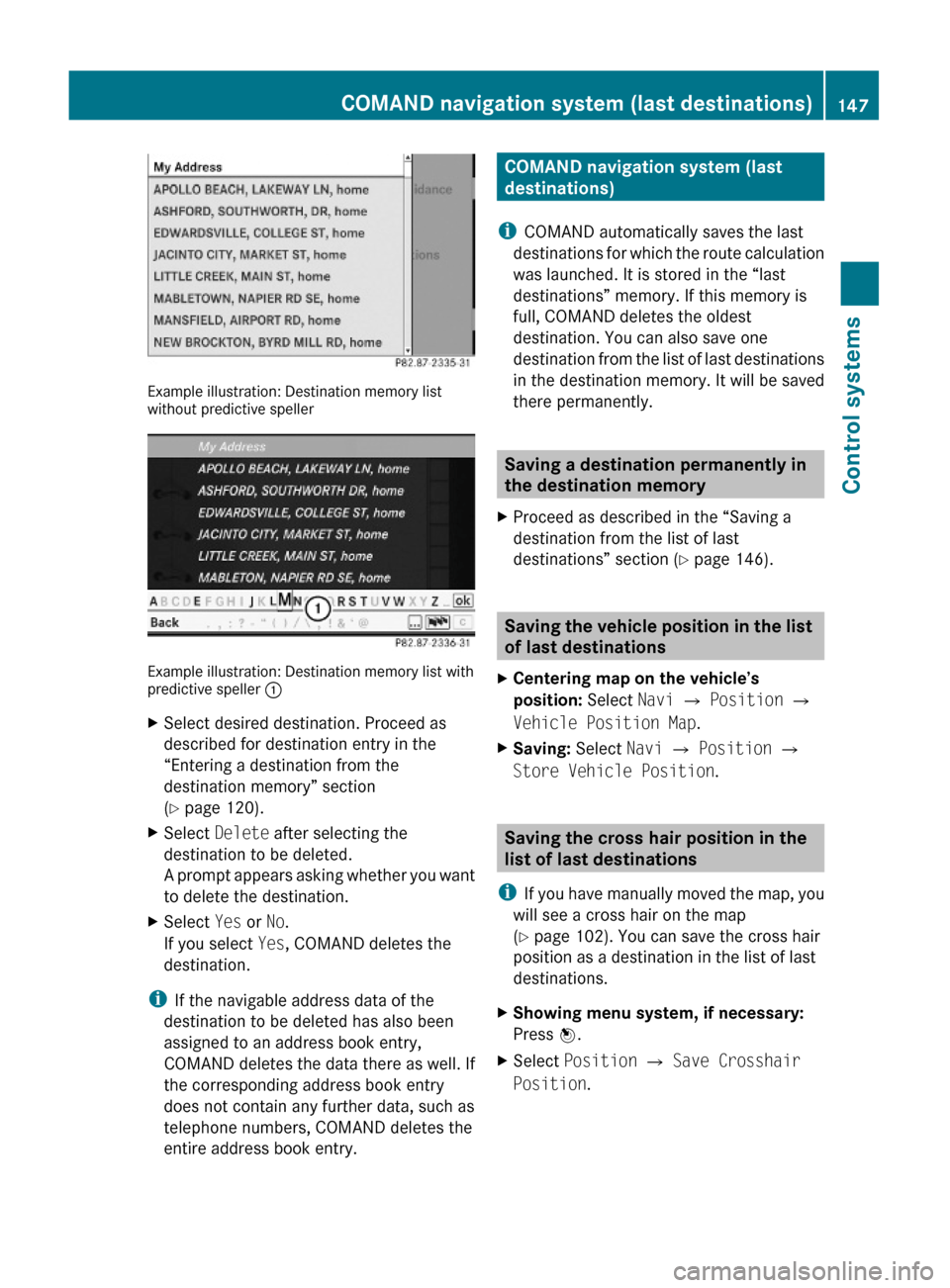 MERCEDES-BENZ S600 2010 W221 Owners Manual Example illustration: Destination memory listwithout predictive speller
Example illustration: Destination memory list withpredictive speller :
XSelect desired destination. Proceed as
described for des