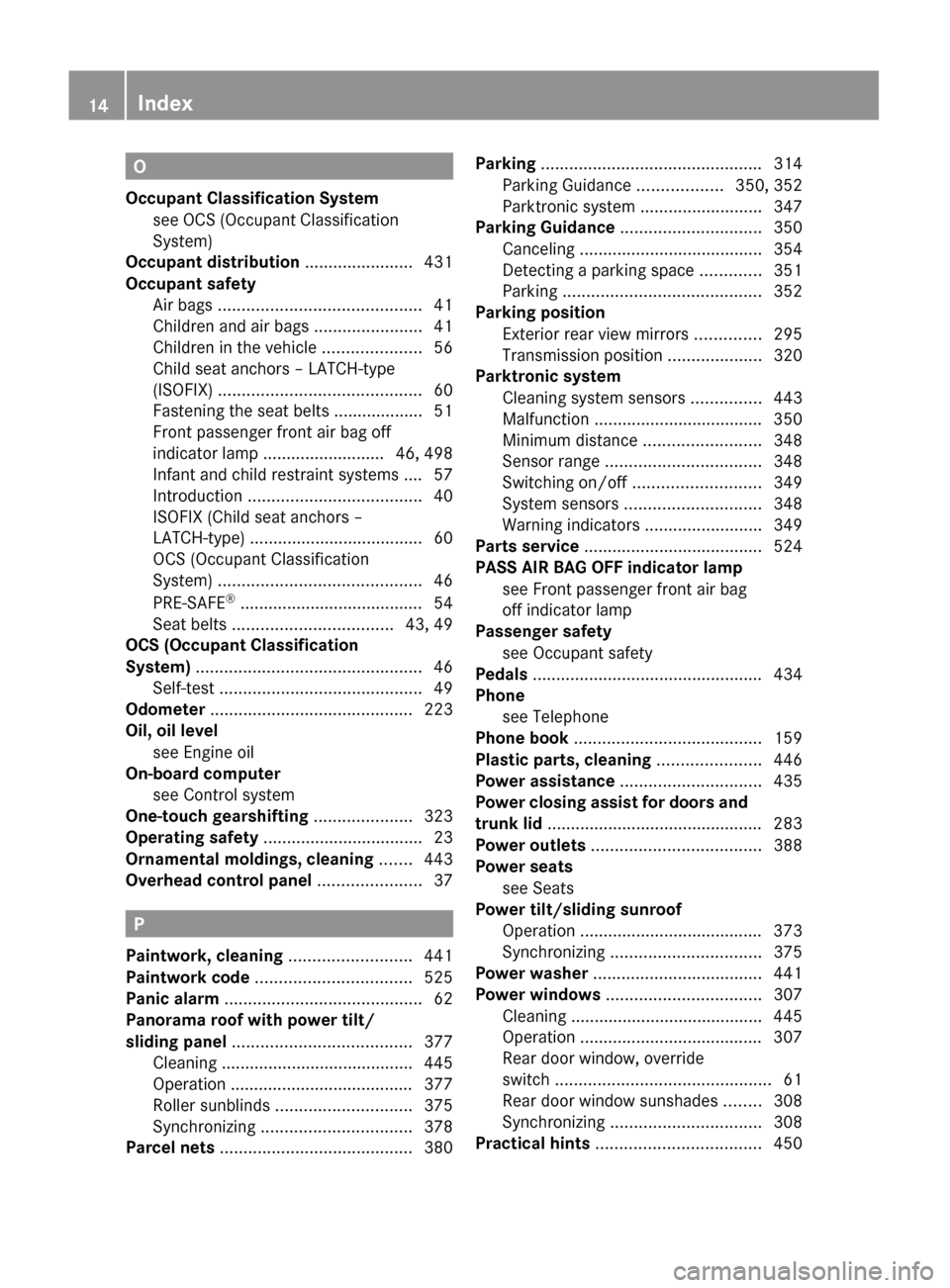 MERCEDES-BENZ S550 4MATIC 2010 W221 Owners Manual O
Occupant Classification System see OCS (Occupant Classification
System)                                                     
Occupant distribution  ....................... 431
Occupant safety  
Air 