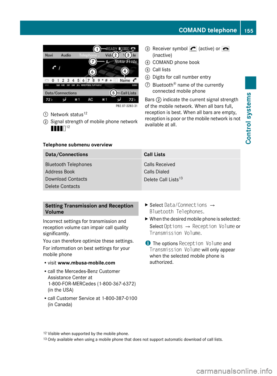 MERCEDES-BENZ S550 4MATIC 2010 W221 Owners Manual :Network status12;Signal strength of mobile phone network
Ä12=Receiver symbol ¡ (active) or ¢
(inactive)
?COMAND phone bookACall listsBDigits for call number entryCBluetooth® name of the currently