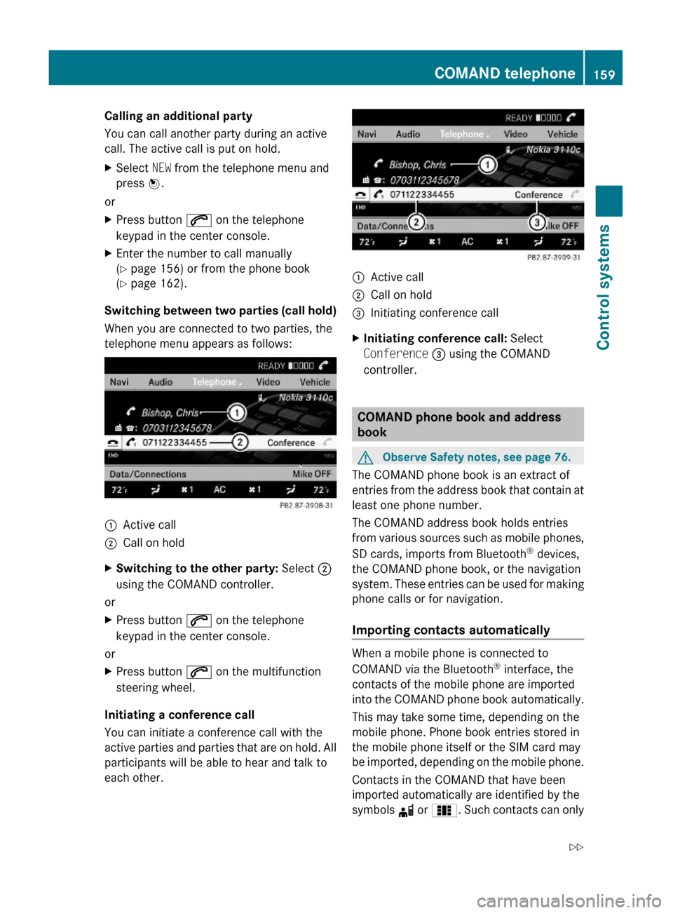 MERCEDES-BENZ S600 2010 W221 Owners Manual Calling an additional party
You can call another party during an active
call. The active call is put on hold.
XSelect NEW from the telephone menu and
press W.
or
XPress button 6 on the telephone
keypa MERCEDES-BENZ S600 2010 W221 Owners Manual Calling an additional party
You can call another party during an active
call. The active call is put on hold.
XSelect NEW from the telephone menu and
press W.
or
XPress button 6 on the telephone
keypa