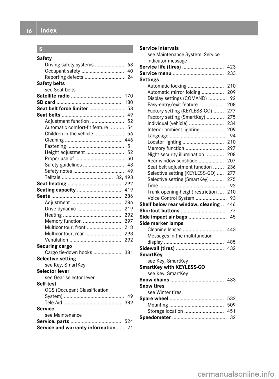 MERCEDES-BENZ S550 4MATIC 2010 W221 User Guide S
Safety  
Driving safety systems  .....................63
Occupant safety ............................... 40
Reporting defects  ............................ 24
Safety belts
see Seat belts            