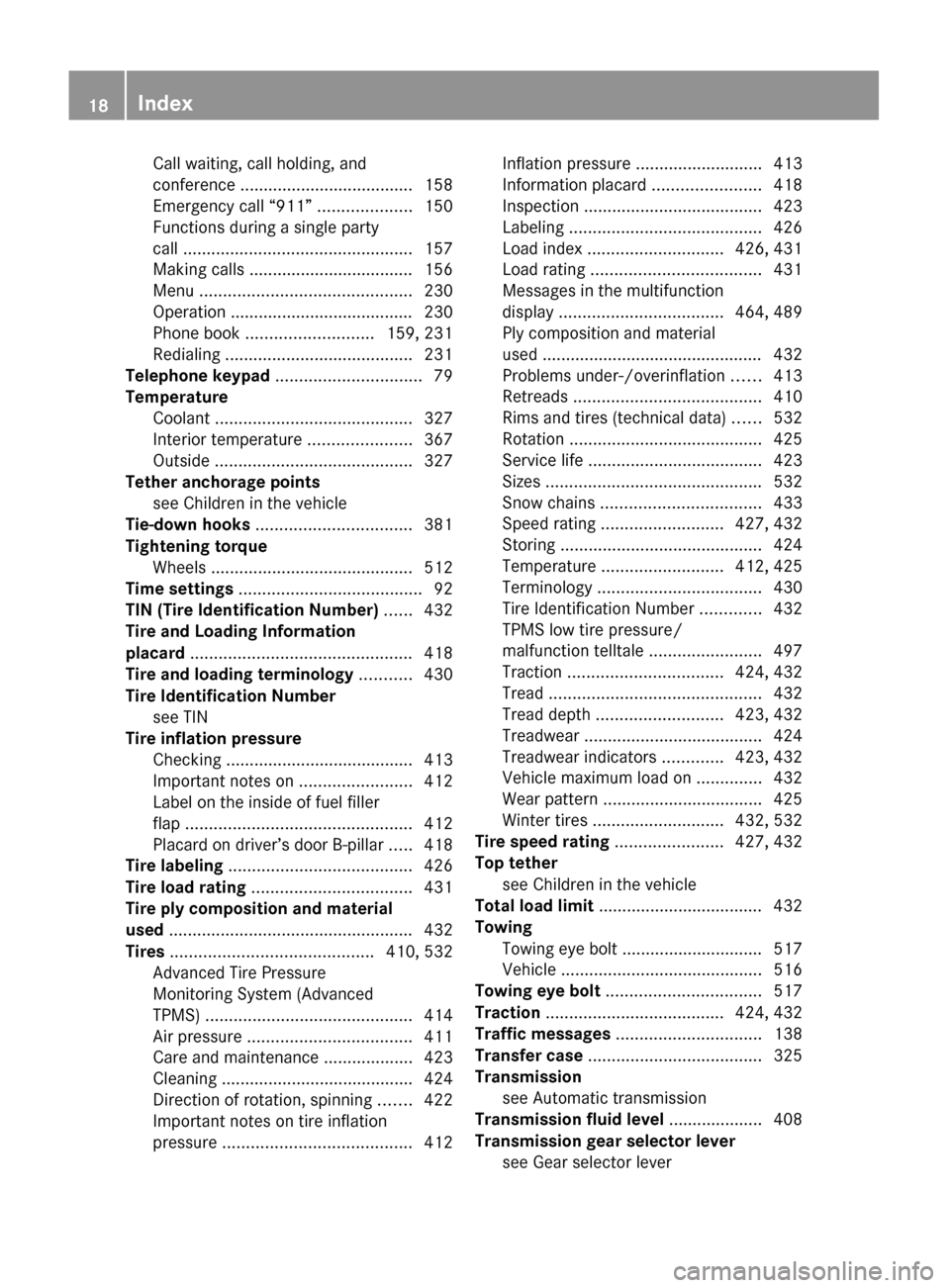 MERCEDES-BENZ S63AMG 2010 W221 Owners Manual Call waiting, call holding, and
conference ..................................... 158
Emergency call “911”  ....................150
Functions during a single party
call  ...........................