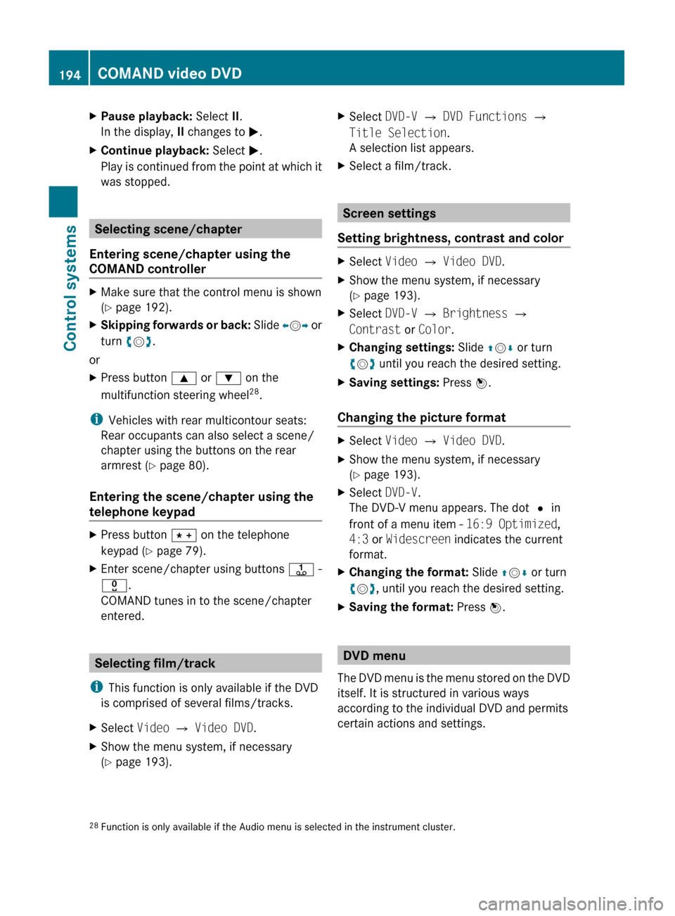 MERCEDES-BENZ S600 2010 W221 Owners Manual XPause playback: Select II.
In the display,  II changes to  M.XContinue playback:  Select M.
Play is continued from the point at which it
was stopped.
Selecting scene/chapter
Entering scene/chapter us