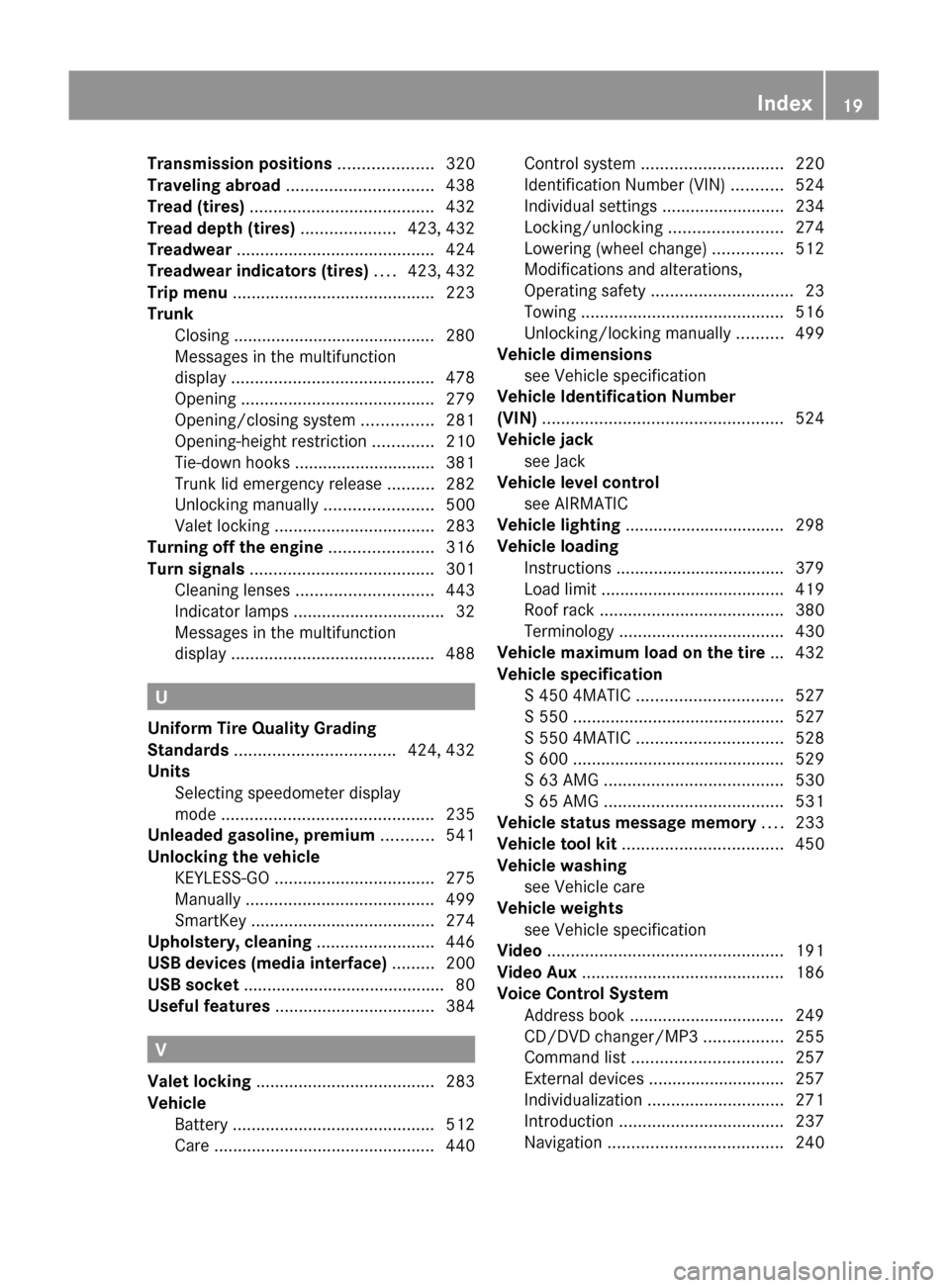 MERCEDES-BENZ S63AMG 2010 W221 Owners Manual Transmission positions .................... 320
Traveling abroad  ............................... 438
Tread (tires)  ....................................... 432
Tread depth (tires)  ..................