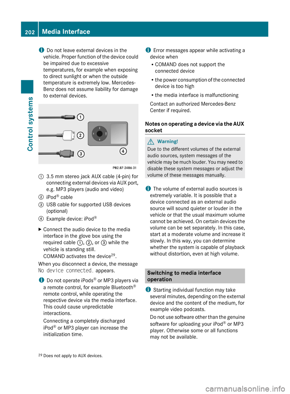 MERCEDES-BENZ S600 2010 W221 Owners Manual iDo not leave external devices in the
vehicle. Proper function of the device could
be impaired due to excessive
temperatures, for example when exposing
to direct sunlight or when the outside
temperatu MERCEDES-BENZ S600 2010 W221 Owners Manual iDo not leave external devices in the
vehicle. Proper function of the device could
be impaired due to excessive
temperatures, for example when exposing
to direct sunlight or when the outside
temperatu