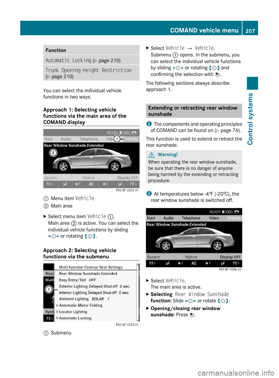 MERCEDES-BENZ S600 2010 W221 Owners Manual FunctionAutomatic Locking (Y page 210)Trunk Opening-height Restriction
(Y page 210)
You can select the individual vehicle
functions in two ways.
Approach 1: Selecting vehicle
functions via the main a MERCEDES-BENZ S600 2010 W221 Owners Manual FunctionAutomatic Locking (Y page 210)Trunk Opening-height Restriction
(Y page 210)
You can select the individual vehicle
functions in two ways.
Approach 1: Selecting vehicle
functions via the main a